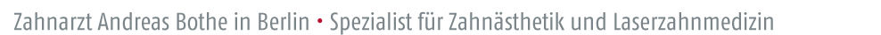 Zahnarzt Andreas Bothe in Berlin, Spezialist für Zahnästhetik und Laserzahnmedizin